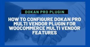 how to configure dokan pro multi vendor plugin for woocommerce