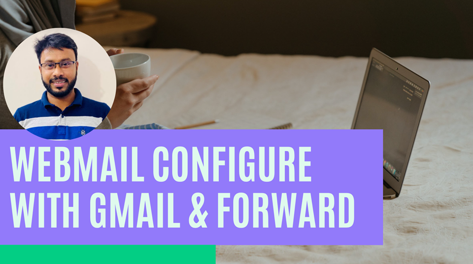 how to forward & configure business webmail cpanel emails to gmail